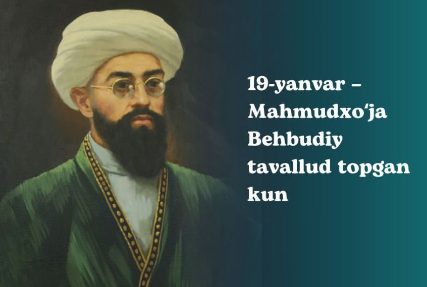 19-yanvar–Mahmudxo‘ja Behbudiy tavallud topgan kun